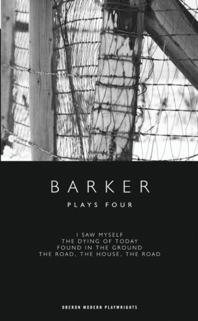Barker: Plays Four : I Saw Myself; The Dying of Today; Found in the Ground; The Road, The House, The Road, EPUB eBook