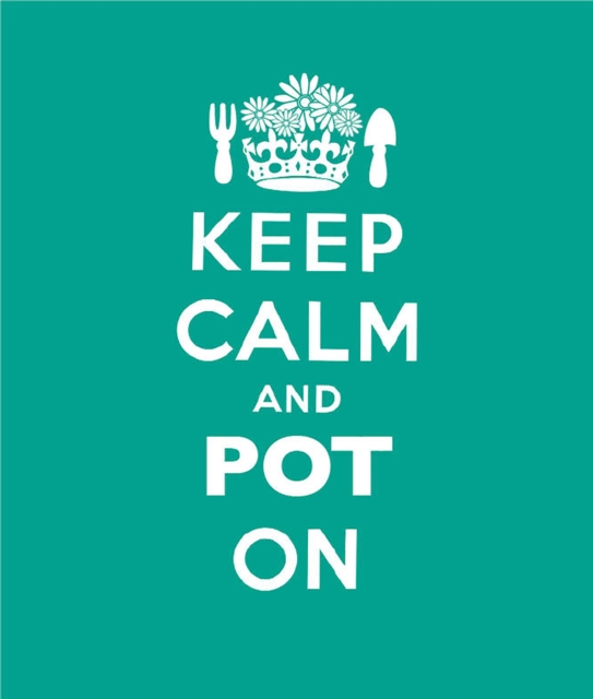 Keep Calm and Pot On : Good Advice for Gardeners, EPUB eBook