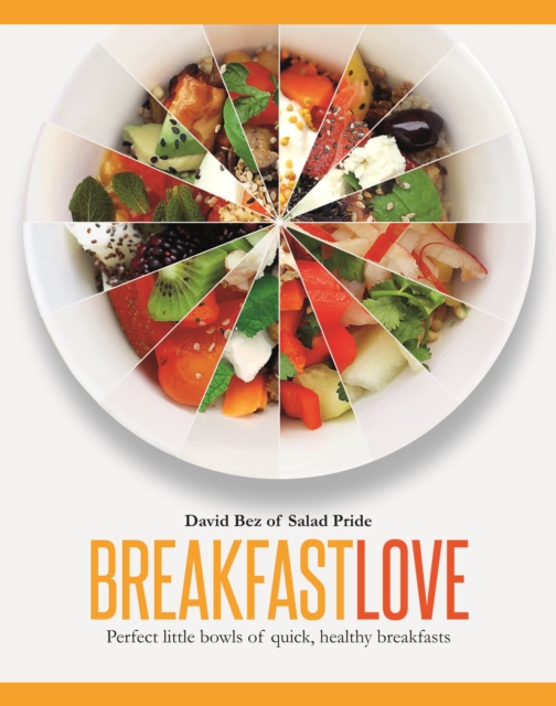 Breakfast Love : Perfect Little Bowls for Quick, Healthy Breakfasts, Hardback Book