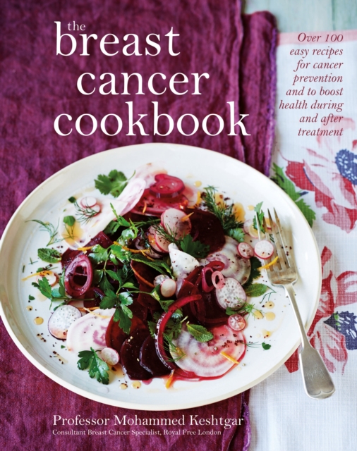 The Breast Cancer Cookbook : Over 100 Easy Recipes for Cancer prevention and to Boost Health During Treatment, EPUB eBook