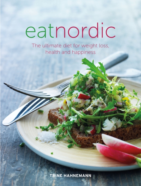 Eat Nordic : The Ultimate Diet for Weight Loss, Health and Happiness, EPUB eBook