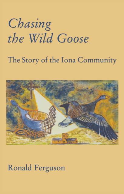 Chasing the Wild Goose : The story of the Iona Community, EPUB eBook