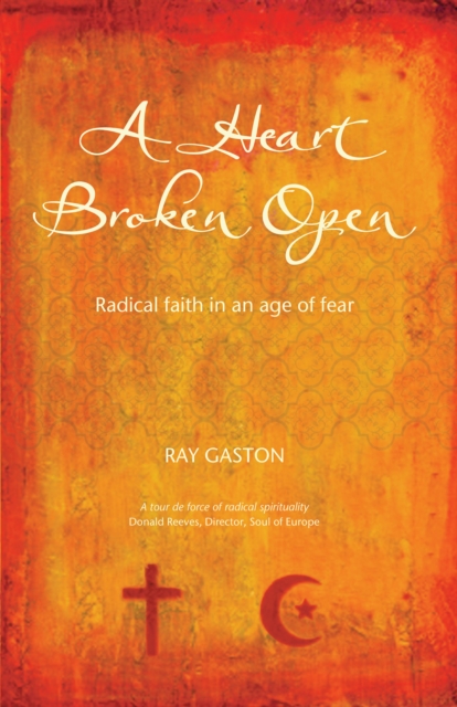 A Heart Broken Open : Radical faith in an age of fear, EPUB eBook