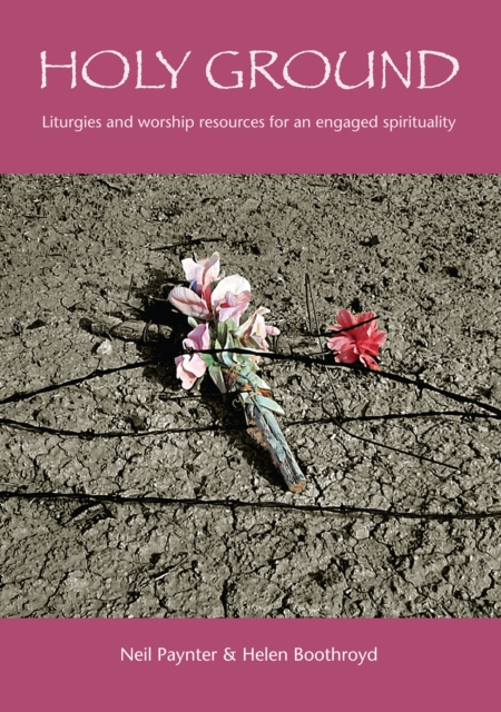 Holy Ground : Liturgies and worship resources for an engaged spirituality, EPUB eBook