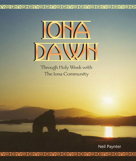 Iona Dawn : Through Holy Week with the Iona Community, EPUB eBook
