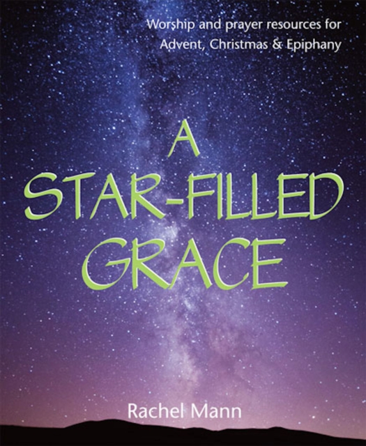 A Star-Filled Grace : Worship and prayer resources for Advent, Christmas & Epiphany, Paperback / softback Book
