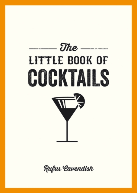 The Little Book of Cocktails : Modern and Classic Recipes and Party Ideas for Fun Nights with Friends, Paperback / softback Book