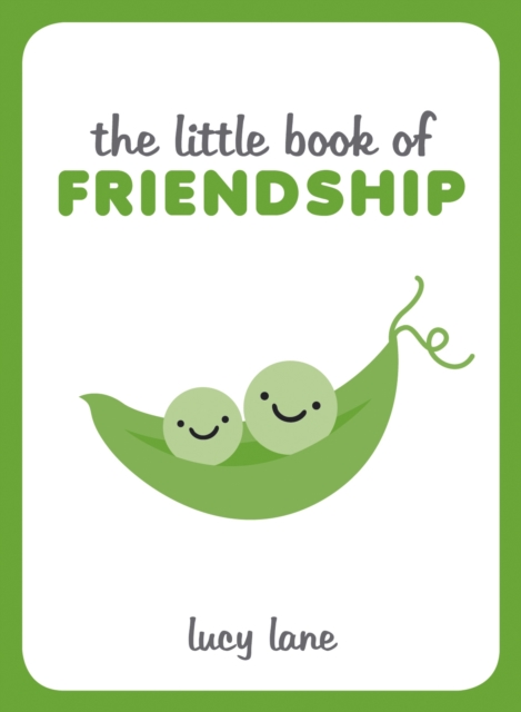 The Little Book of Friendship : A Celebration of Friends and Advice on How to Nurture Friendship, Hardback Book