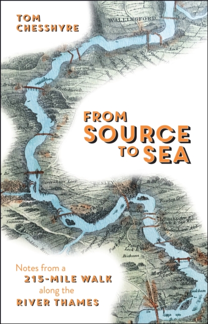 From Source to Sea : Notes from a 215-Mile Walk Along the River Thames, Hardback Book