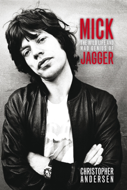 Mick : The Wild Life and Mad Genius of Jagger, EPUB eBook