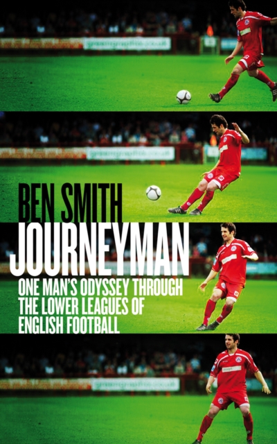 Journeyman : One Man's Odyssey Through the Lower Leagues of English Football, Paperback / softback Book