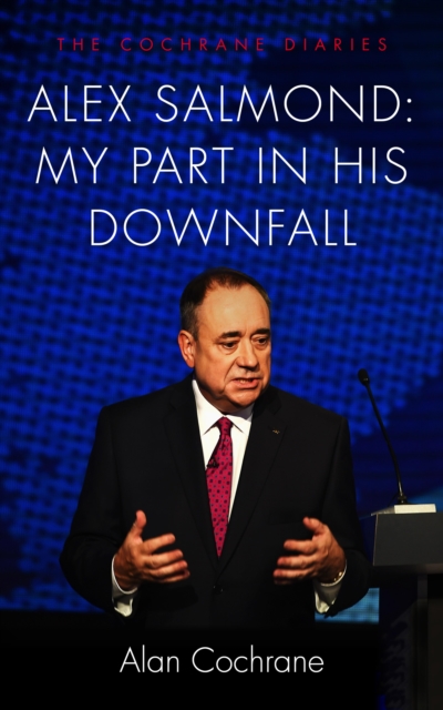 Alex Salmond: My Part in His Downfall, EPUB eBook