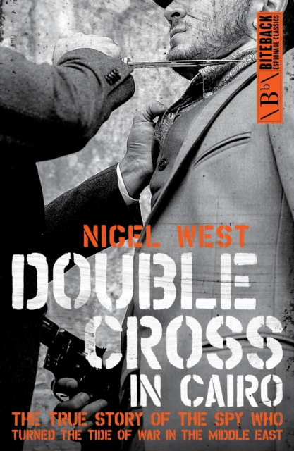Double Cross in Cairo : The True Story of the Spy Who Turned the Tide of War in the Middle East, EPUB eBook