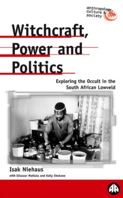 Witchcraft, Power and Politics : Exploring the Occult in the South African Lowveld, PDF eBook