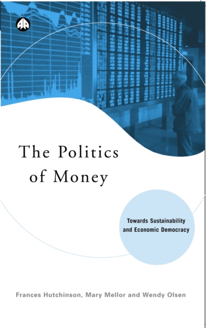 The Politics of Money : Towards Sustainability and Economic Democracy, PDF eBook