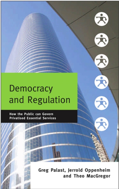 Democracy and Regulation : How the Public Can Govern Essential Services, PDF eBook
