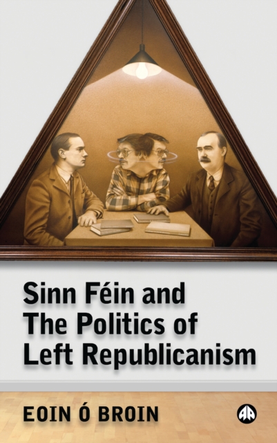 Sinn Fein and the Politics of Left Republicanism, PDF eBook