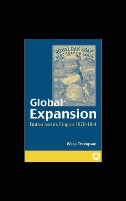 Global Expansion : Britain and Its Empire, 1870-1914, PDF eBook