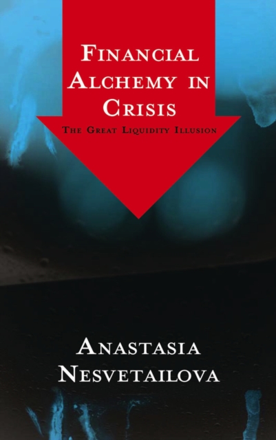 Financial Alchemy in Crisis : The Great Liquidity Illusion, PDF eBook