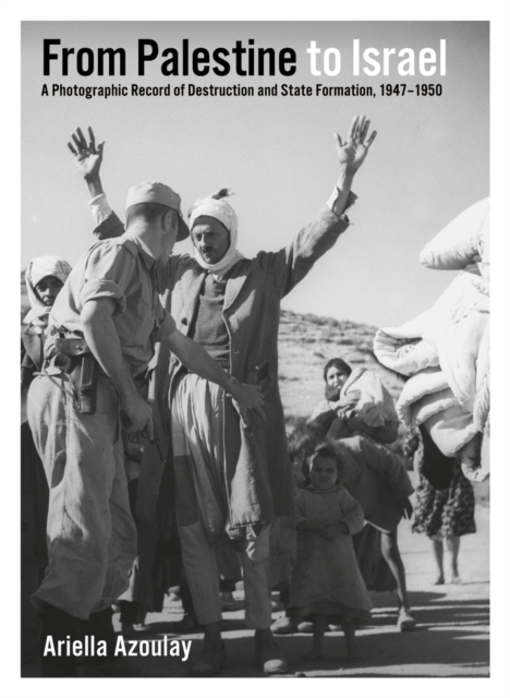 From Palestine to Israel : A Photographic Record of Destruction and State Formation, 1947-1950, PDF eBook