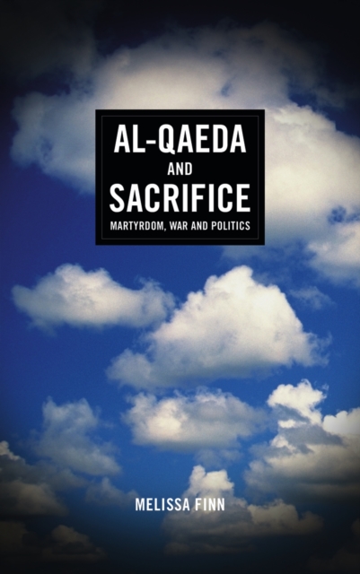 Al-Qaeda and Sacrifice : Martyrdom, War and Politics, PDF eBook