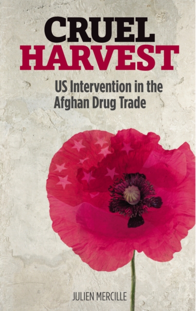 Cruel Harvest : US Intervention in the Afghan Drug Trade, EPUB eBook