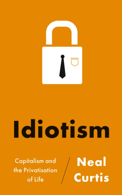 Idiotism : Capitalism and the Privatisation of Life, EPUB eBook