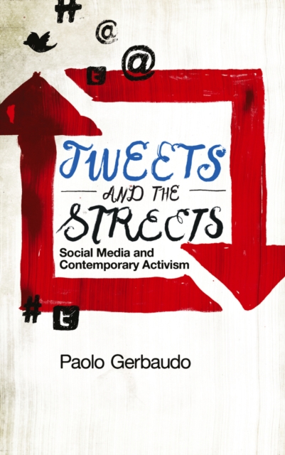 Tweets and the Streets : Social Media and Contemporary Activism, PDF eBook