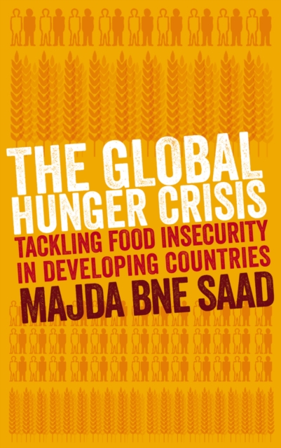 The Global Hunger Crisis : Tackling Food Insecurity in Developing Countries, PDF eBook