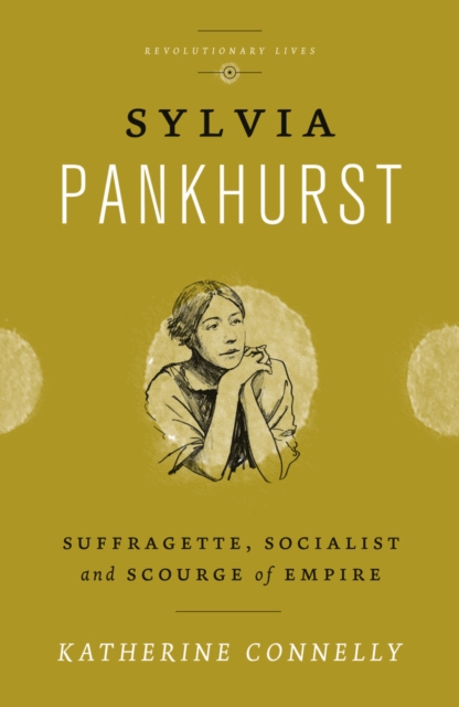 Sylvia Pankhurst : Suffragette, Socialist and Scourge of Empire, EPUB eBook