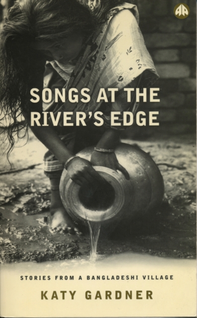 Songs At the River's Edge : Stories From a Bangladeshi Village, PDF eBook