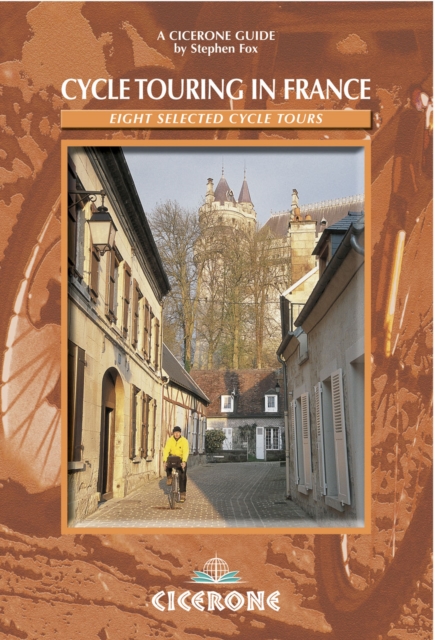 Cycle Touring in France : Eight tours in Brittany, Picardy, Alsace, Auvergne/Languedoc, Provence, Dordogne/Lot, the Alps and the Pyrenees, PDF eBook