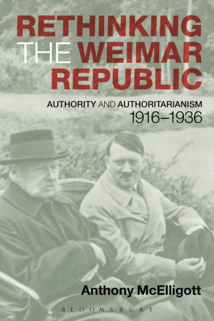 Rethinking the Weimar Republic : Authority and Authoritarianism, 1916-1936, PDF eBook