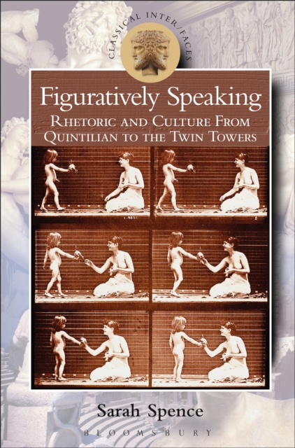 Figuratively Speaking : Rhetoric and Culture from Quintilian to the Twin Towers, EPUB eBook