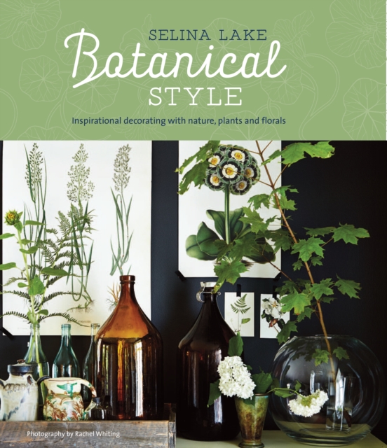 Botanical Style : Inspirational Decorating with Nature, Plants and Florals, Hardback Book