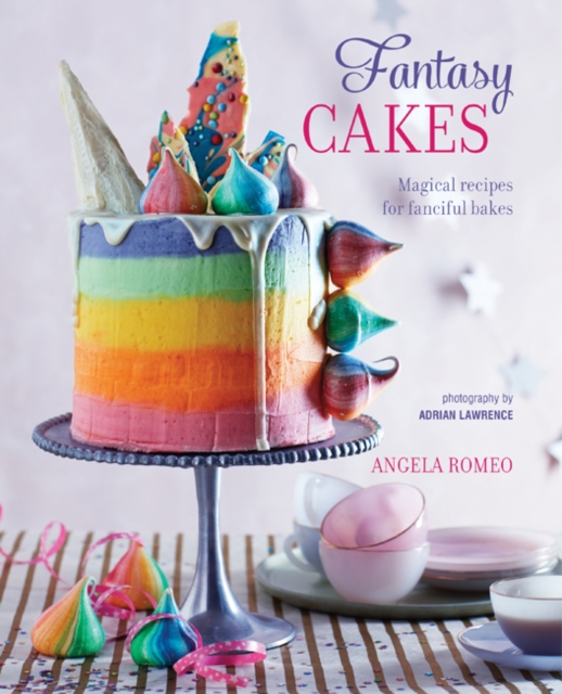 Fantasy Cakes : Magical Recipes for Fanciful Bakes, Hardback Book