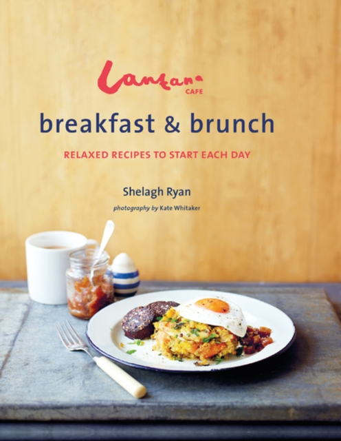 Lantana Cafe Breakfast & Brunch : Relaxed Recipes to Start Each Day, Hardback Book
