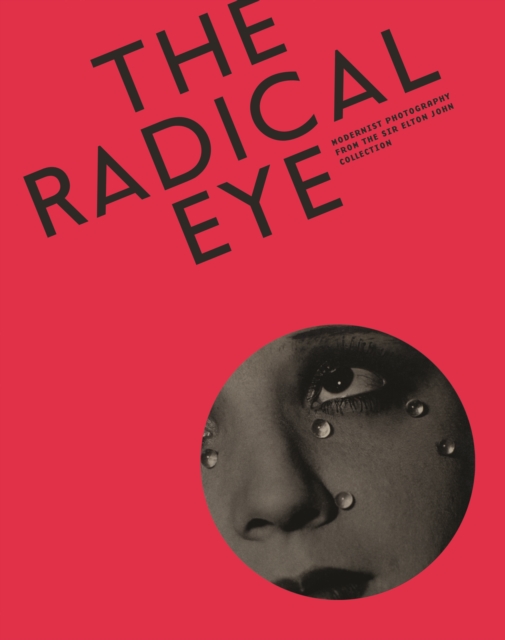 Radical Eye: Modernist Photography from the Sir Elton John Collection, Paperback / softback Book