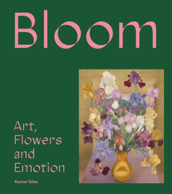 Bloom : Art, Flowers and Emotion, Hardback Book