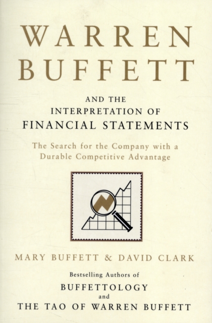 Warren Buffett and the Interpretation of Financial Statements : The Search for the Company with a Durable Competitive Advantage, Paperback / softback Book