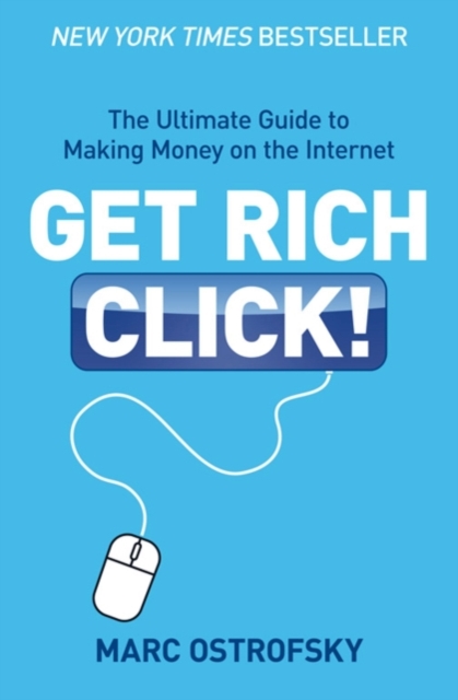 Get Rich Click : The Ultimate Guide to Making Money on the Internet, EPUB eBook