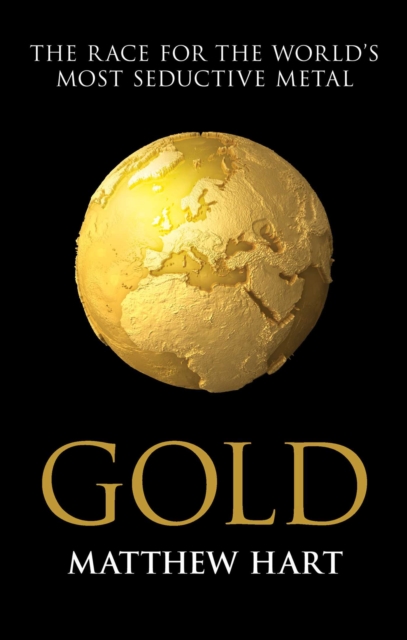 Gold : Inside the Race for the World's Most Seductive Metal, EPUB eBook
