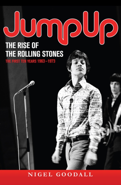 Jump Up  - The Rise of the Rolling Stones : The First Ten Years: 1963-1973, PDF eBook