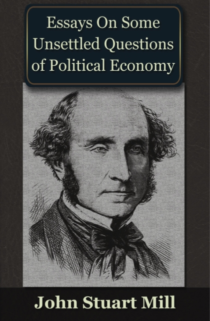 Essays on some Unsettled Questions of Political Economy, EPUB eBook