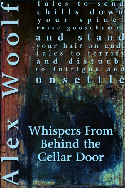 Whispers From Behind The Cellar Door : Twelve Terrifying Tales to Take You into the Night, EPUB eBook