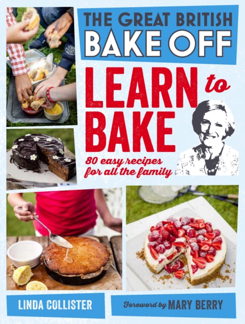 Great British Bake Off: Learn to Bake : 80 easy recipes for all the family, Hardback Book