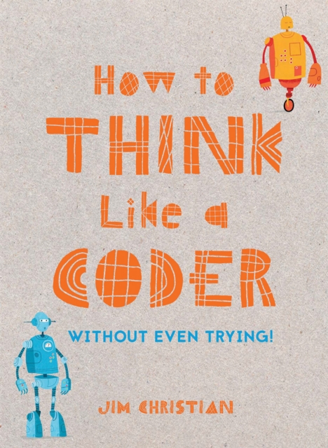 How to Think Like a Coder : Without Even Trying, Hardback Book