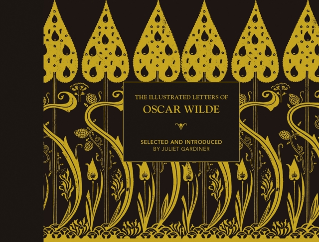 The Illustrated letters of Oscar Wilde : A Life in Letters, Writings and Wit, Hardback Book