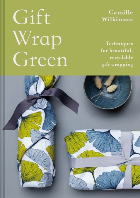 Gift Wrap Green : Techniques for beautiful, recyclable gift wrapping, Hardback Book