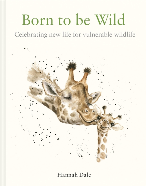 Born to be Wild : celebrating new life for vulnerable wildlife, Hardback Book